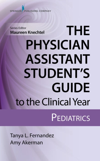Book cover of: Physician Assistant Student’s Guide to the Clinical Year: Pediatrics. By: Tanya Fernandez