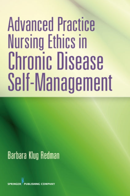 Book cover of: Advanced Practice Nursing Ethics in Chronic Disease Self-Management. By: Barbara Klug Redman