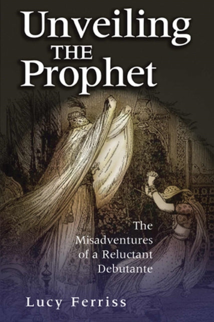 Book cover of: Unveiling the Prophet. By: Lucy Ferriss
