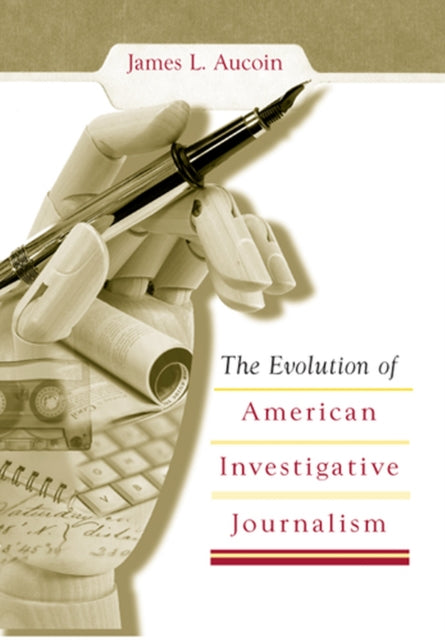 Book cover of: Evolution of American Investigative Journalism. By: James L. Aucoin