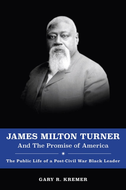 Book cover of: James Milton Turner and the Promise of America. By: Gary R. Kremer