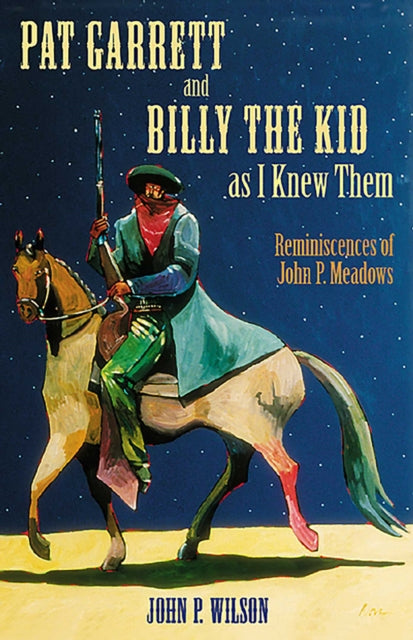 Book cover of: Pat Garrett and Billy the Kid As I Knew Them. By: Wilson, John P.