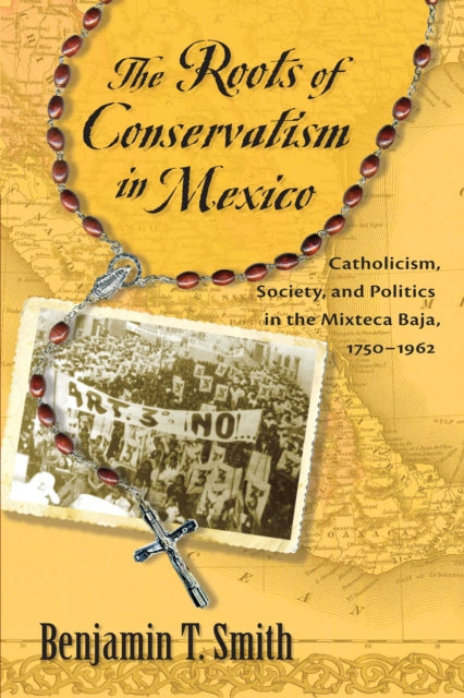 Book cover of: Roots of Conservatism in Mexico. By: Benjamin T. Smith