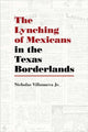 Book cover of: Lynching of Mexicans in the Texas Borderlands. By: Nicholas Villanueva Jr.