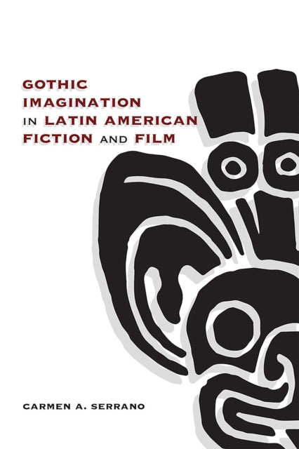 Book cover of: Gothic Imagination in Latin American Fiction and Film. By: Carmen A. Serrano
