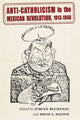 Book cover of: Anti-Catholicism in the Mexican Revolution, 1913-1940. By: Jürgen Buchenau