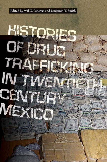 Book cover of: Histories of Drug Trafficking in Twentieth-Century Mexico. By: Wil G. Pansters