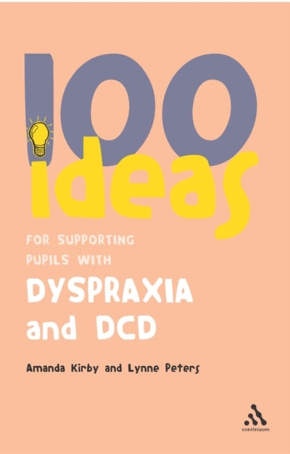 Book cover of: 100 Ideas for Supporting Pupils with Dyspraxia and DCD. By: Amanda Kirby