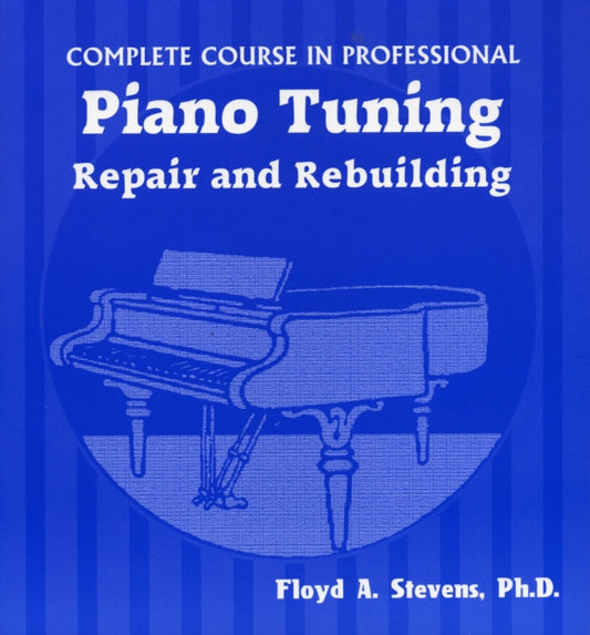 Book cover of: Complete Course in Professional Piano Tuning. By: Floyd A. Stevens