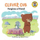 Book cover of: Clever Cub Forgives a Friend. By: Bob Hartman