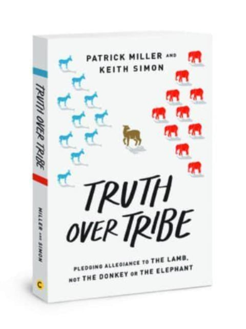 Book cover of: Truth Over Tribe. By: Patrick Keith Miller