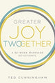 Book cover of: Greater Joy Twogether. By: Ted Cunningham