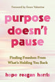 Book cover of: Purpose Doesnt Pause. By: Hope Reagan Harris
