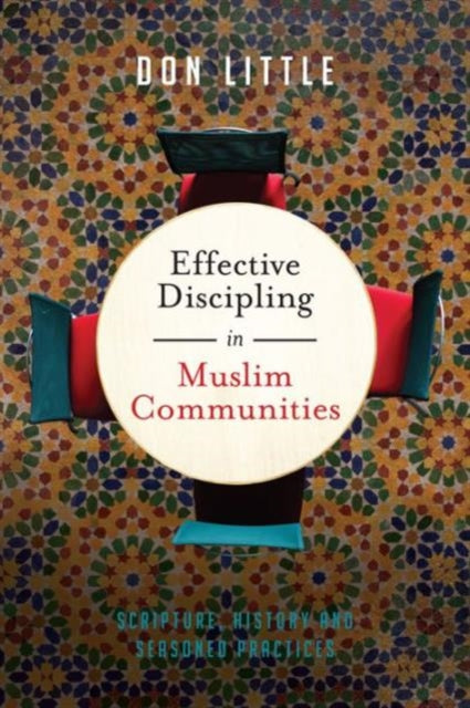 Book cover of: Effective Discipling in Muslim Communities – Scripture, History and Seasoned Practices