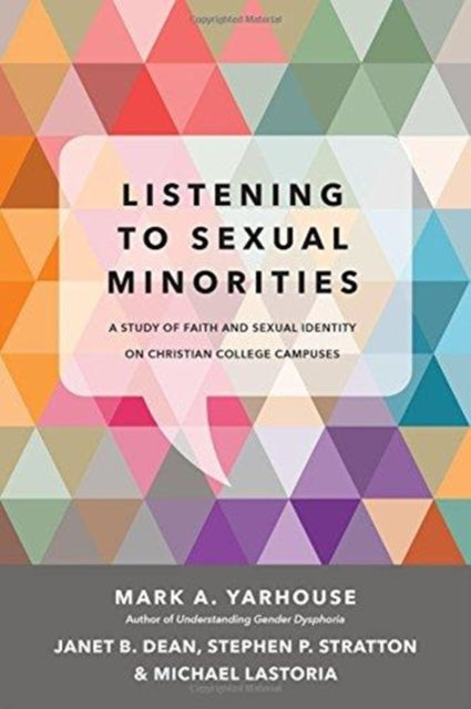 Book cover of: Listening to Sexual Minorities – A Study of Faith and Sexual Identity on Christian College Campuses. By: Mark A. Yarhouse