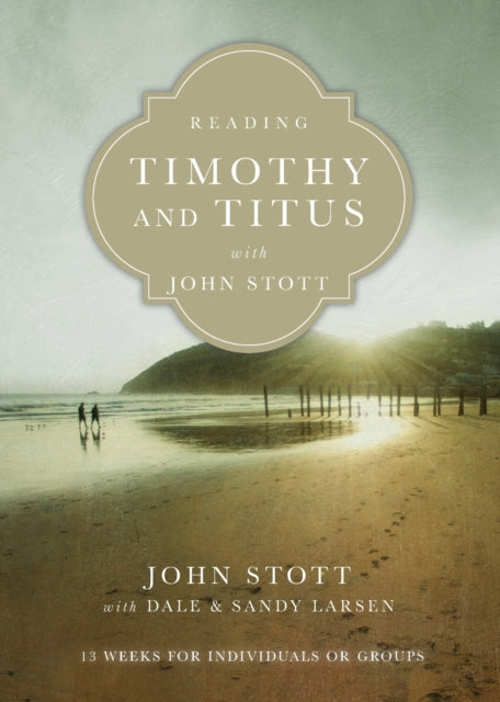 Book cover of: Reading Timothy and Titus with John Stott – 13 Weeks for Individuals or Groups. By: John Stott