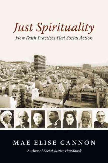 Book cover of: Just Spirituality – How Faith Practices Fuel Social Action. By: Mae Elise Cannon