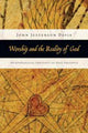 Book cover of: Worship and the Reality of God – An Evangelical Theology of Real Presence