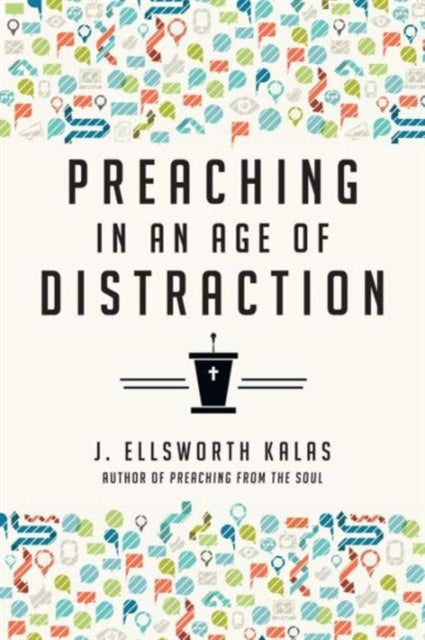 Book cover of: Preaching in an Age of Distraction. By: J. Ellsworth Kalas