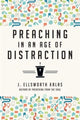 Book cover of: Preaching in an Age of Distraction. By: J. Ellsworth Kalas
