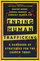 Book cover of: Ending Human Trafficking – A Handbook of Strategies for the Church Today. By: Shayne Moore