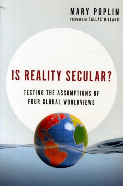 Book cover of: Is Reality Secular? – Testing the Assumptions of Four Global Worldviews. By: Mary S. Poplin