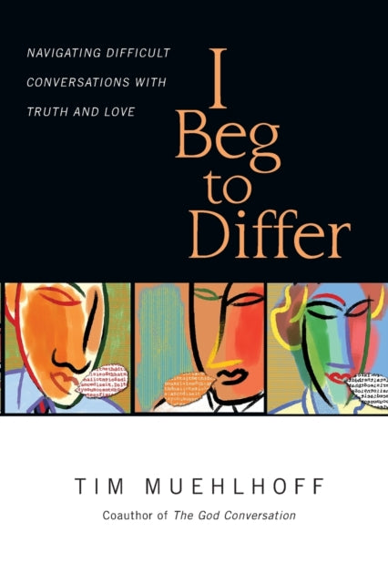 Book cover of: I Beg to Differ – Navigating Difficult Conversations with Truth and Love