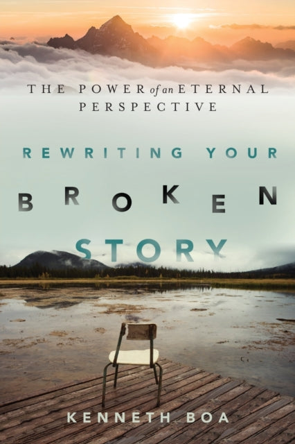 Book cover of: Rewriting Your Broken Story – The Power of an Eternal Perspective