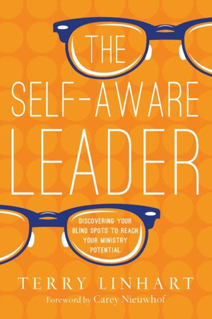 The Self–Aware Leader – Discovering Your Blind Spots to Reach Your Ministry Potential
