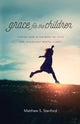 Book cover of: Grace for the Children – Finding Hope in the Midst of Child and Adolescent Mental Illness. By: Matthew S. Stanford