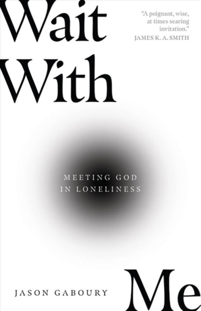 Book cover of: Wait with Me – Meeting God in Loneliness. By: Jason Gaboury