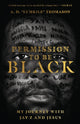 Book cover of: Permission to Be Black – My Journey with Jay–Z and Jesus. By: A. D. "Lumkile" Thomason