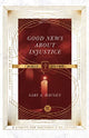 Book cover of: Good News About Injustice Bible Study. By: Gary A. Haugen