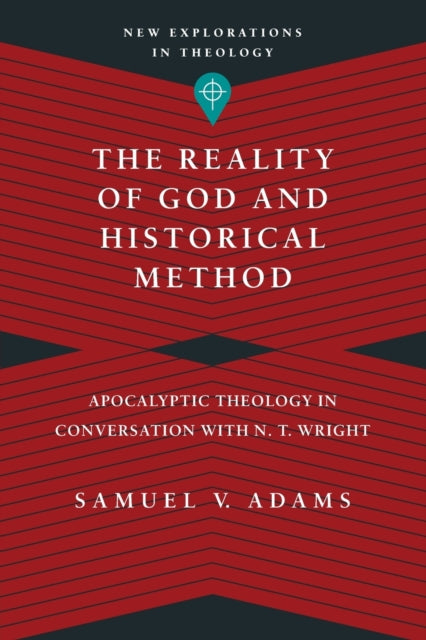 Book cover of: Reality of God and Historical Method – Apocalyptic Theology in Conversation with N. T. Wright. By: Samuel V. Adams