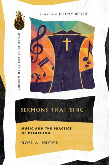 Book cover of: Sermons That Sing – Music and the Practice of Preaching. By: Noel A. Snyder