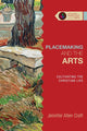 Book cover of: Placemaking and the Arts – Cultivating the Christian Life. By: Jennifer Allen Craft
