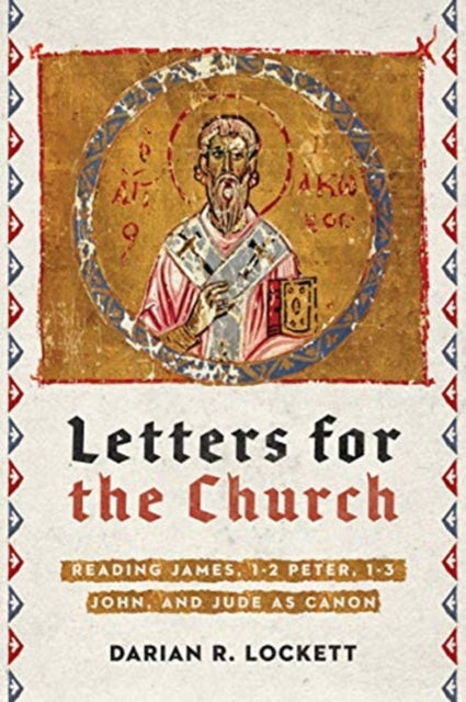 Book cover of: Letters for the Church – Reading James, 1–2 Peter, 1–3 John, and Jude as Canon. By: Darian R. Lockett
