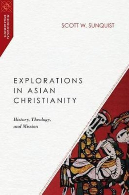 Book cover of: Explorations in Asian Christianity – History, Theology, and Mission. By: Scott W. Sunquist