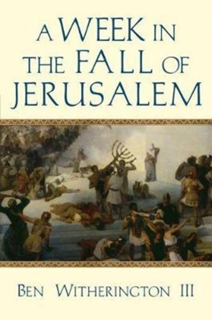 Book cover of: Week in the Fall of Jerusalem. By: Ben Witherington