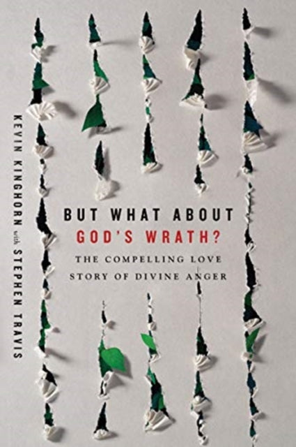 Book cover of: But What About God`s Wrath? – The Compelling Love Story of Divine Anger. By: Kevin Kinghorn