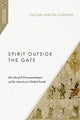 Book cover of: Spirit Outside the Gate – Decolonial Pneumatologies of the American Global South. By: Oscar García-Johnson