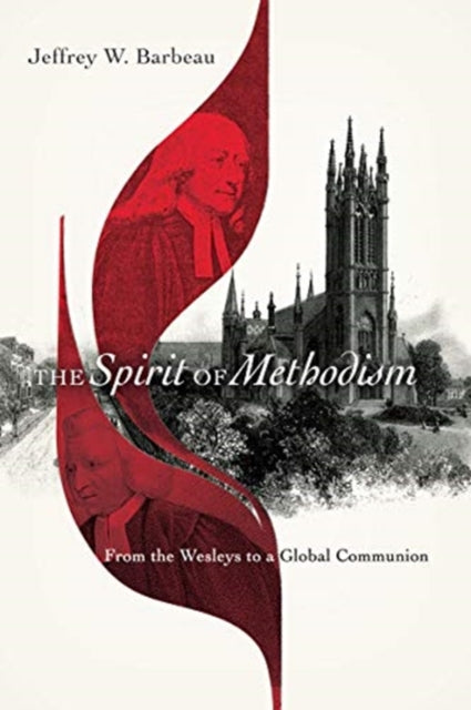 Book cover of: Spirit of Methodism – From the Wesleys to a Global Communion. By: Jeffrey W. Barbeau
