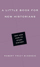 Book cover of: Little Book for New Historians – Why and How to Study History. By: Robert Tracy McKenzie