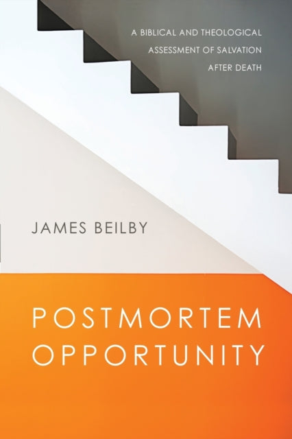 Book cover of: Postmortem Opportunity – A Biblical and Theological Assessment of Salvation After Death. By: James Beilby