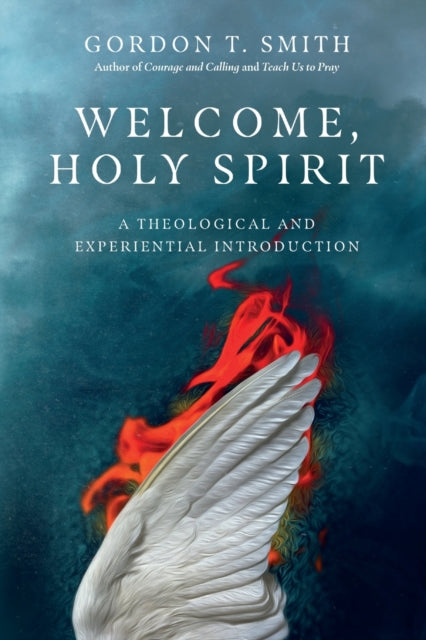 Book cover of: Welcome, Holy Spirit – A Theological and Experiential Introduction. By: Gordon T. Smith