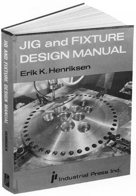 Book cover of: Jig and Fixture Design Manual