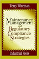 Book cover of: Maintenance Management and Regulatory Compliance Strategies. By: Terry Wireman