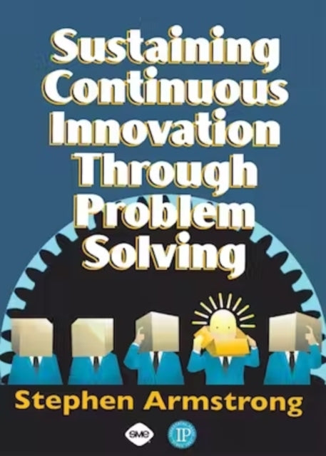Book cover of: Sustaining Continuous Innovation Through Problem Solving. By: Stephen Armstrong, Stephen C. Armstrong