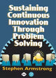 Book cover of: Sustaining Continuous Innovation Through Problem Solving. By: Stephen Armstrong, Stephen C. Armstrong