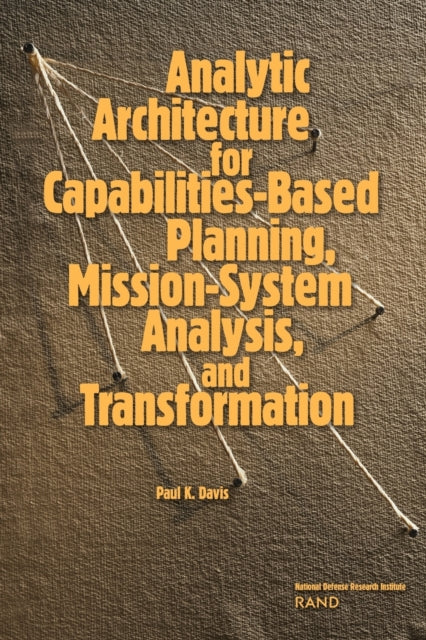 Book cover of: Analytic Architecture for Capabilities-based Planning, Mission-system Analysis and Transformation. By: Paul K. Davis